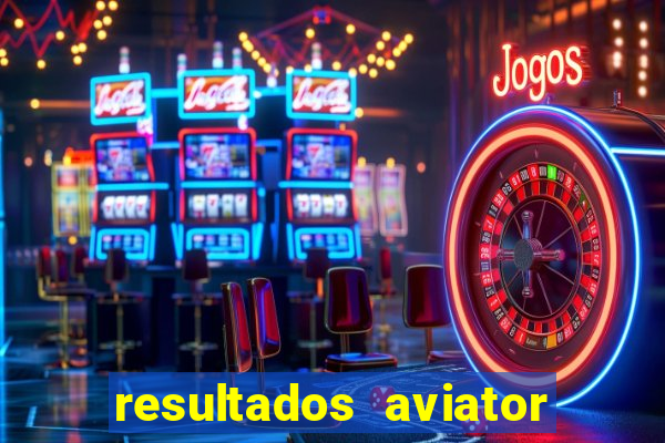 resultados aviator estrela bet